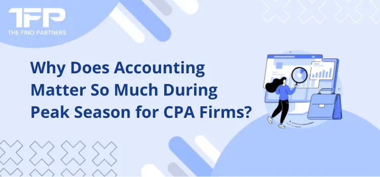 Why Does Accounting Matter So Much During Peak Season for CPA Firms?